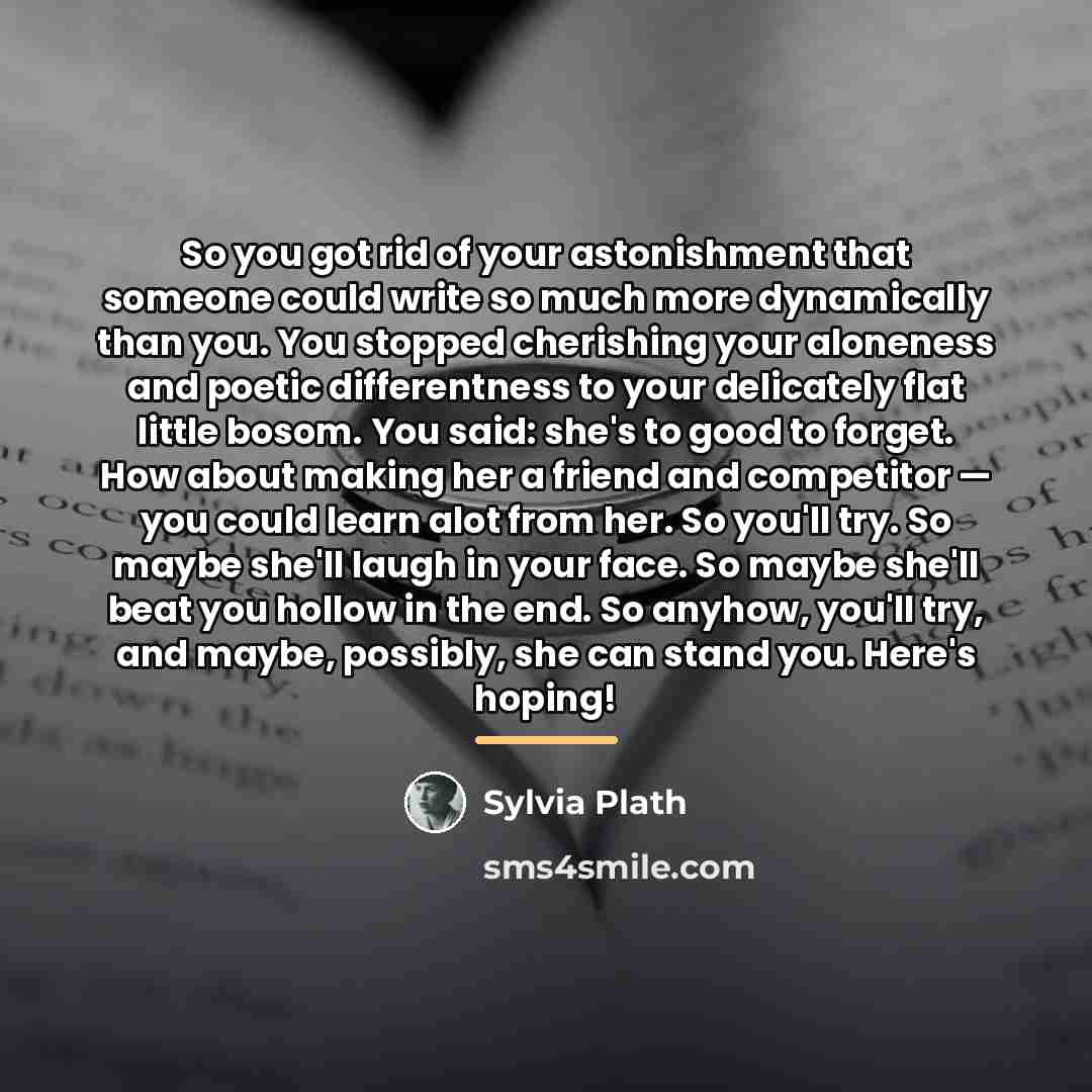 “So you got rid of your astonishment that someone could…” quote by Sylvia Plath