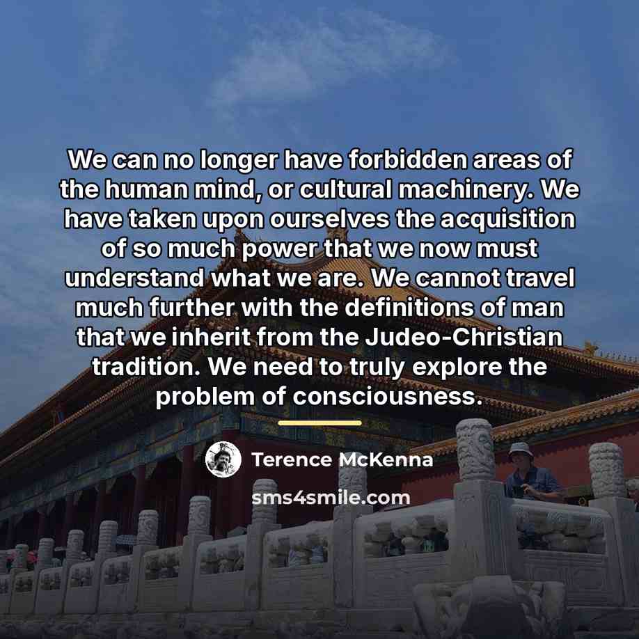 “We can no longer have forbidden areas of the human…” quote by Terence McKenna