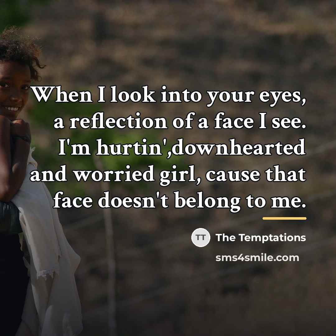 “When I look into your eyes, a reflection of a…” quote by The Temptations