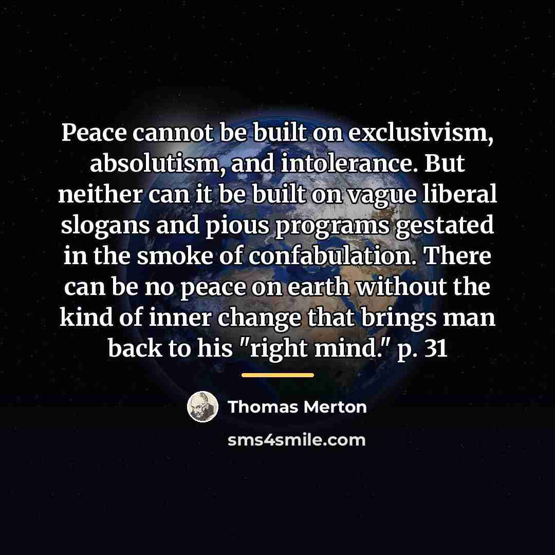 “Peace cannot be built on exclusivism, absolutism, and intolerance. But…” quote by Thomas Merton