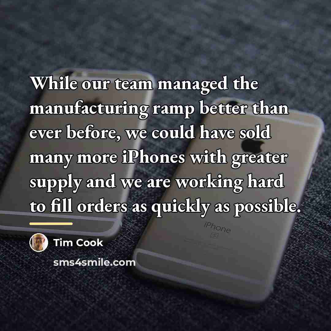 “While our team managed the manufacturing ramp better than ever…” quote by Tim Cook