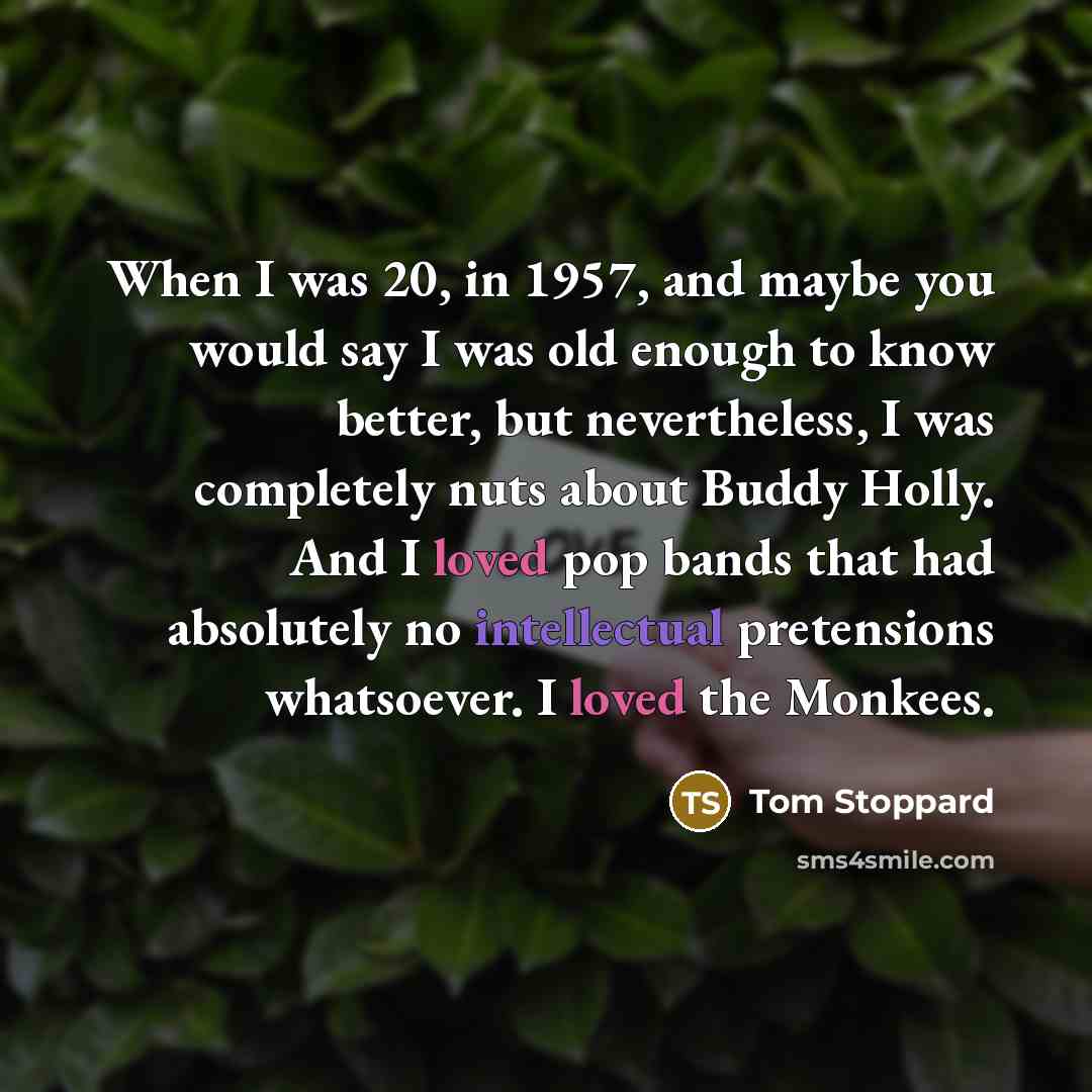 “When I was 20, in 1957, and maybe you would…” quote by Tom Stoppard