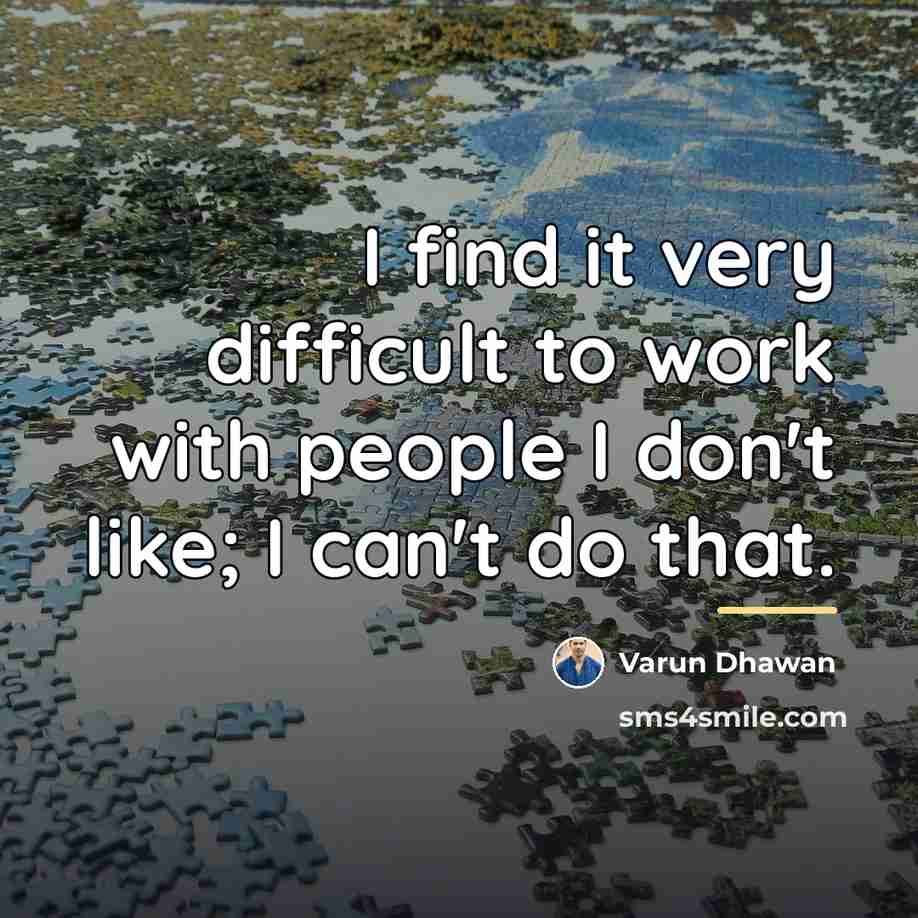 “I find it very difficult to work with people I…” quote by Varun Dhawan