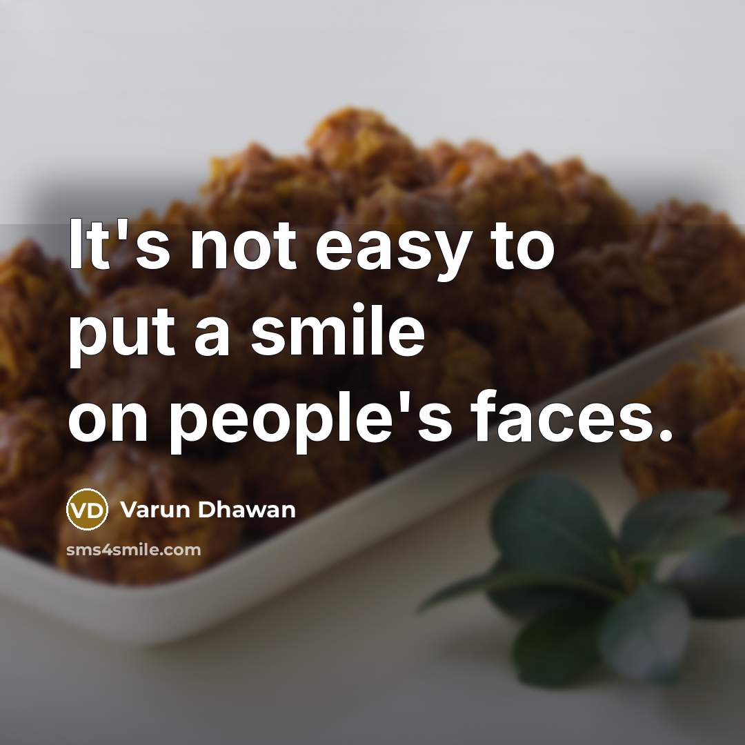 “It's not easy to put a smile on people's faces.…” quote by Varun Dhawan