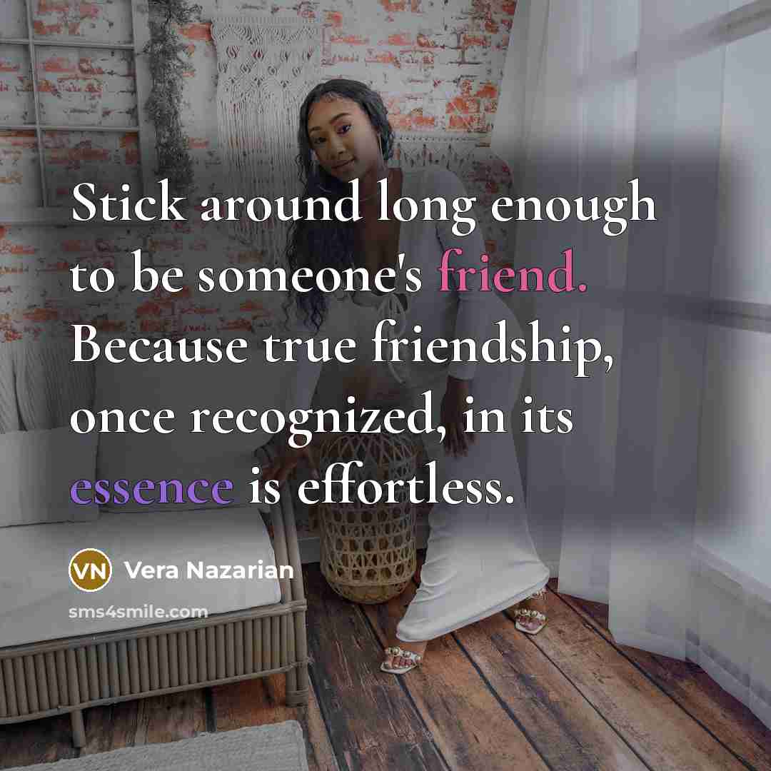 “Stick around long enough to be someone's friend. Because true…” quote by Vera Nazarian