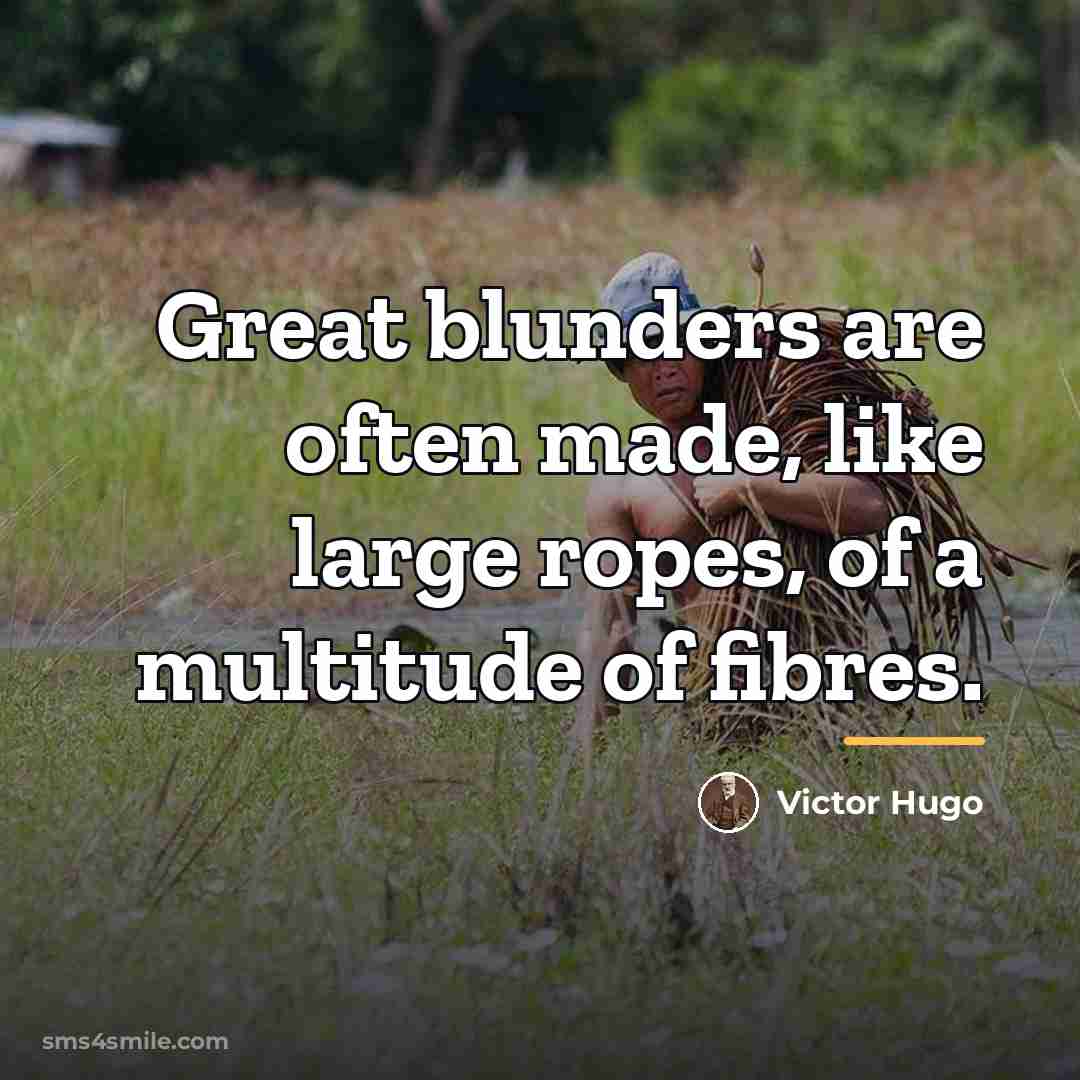 “Great blunders are often made, like large ropes, of a…” quote by Victor Hugo