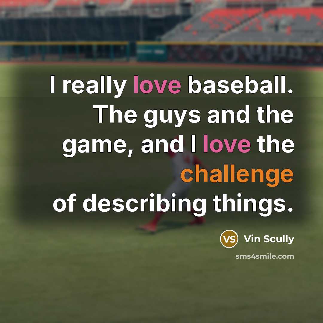“I really love baseball. The guys and the game, and…” quote by Vin Scully