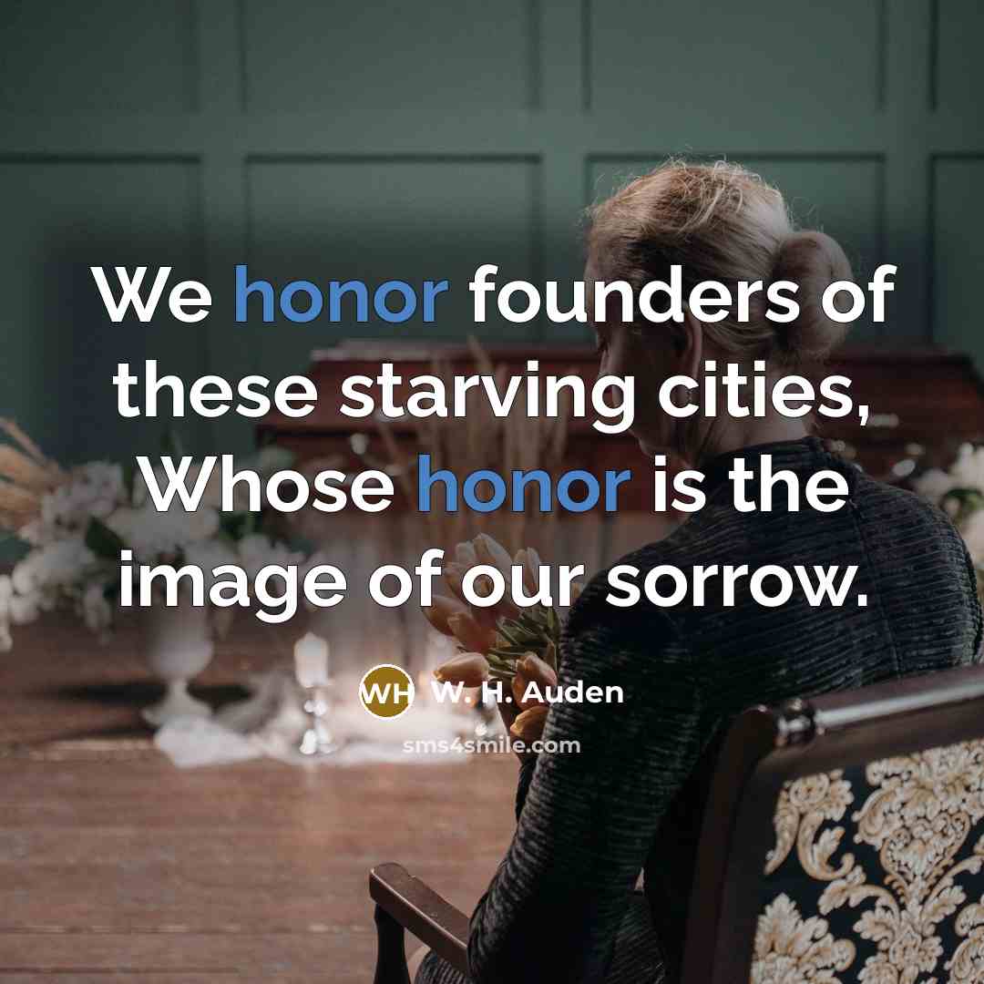 “We honor founders of these starving cities, Whose honor is…” quote by W. H. Auden