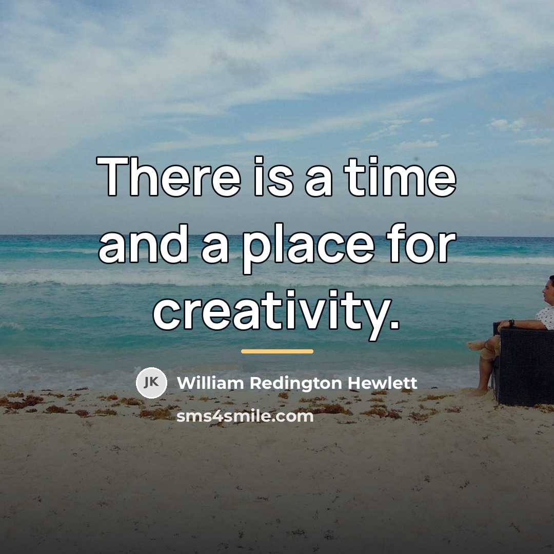 “There is a time and a place for creativity.…” quote by William Redington Hewlett
