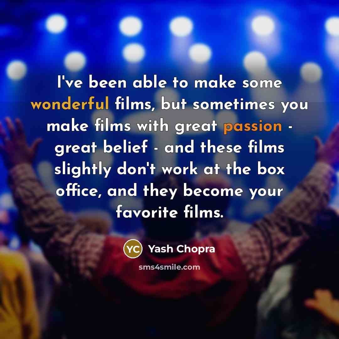 “I've been able to make some wonderful films, but sometimes…” quote by Yash Chopra