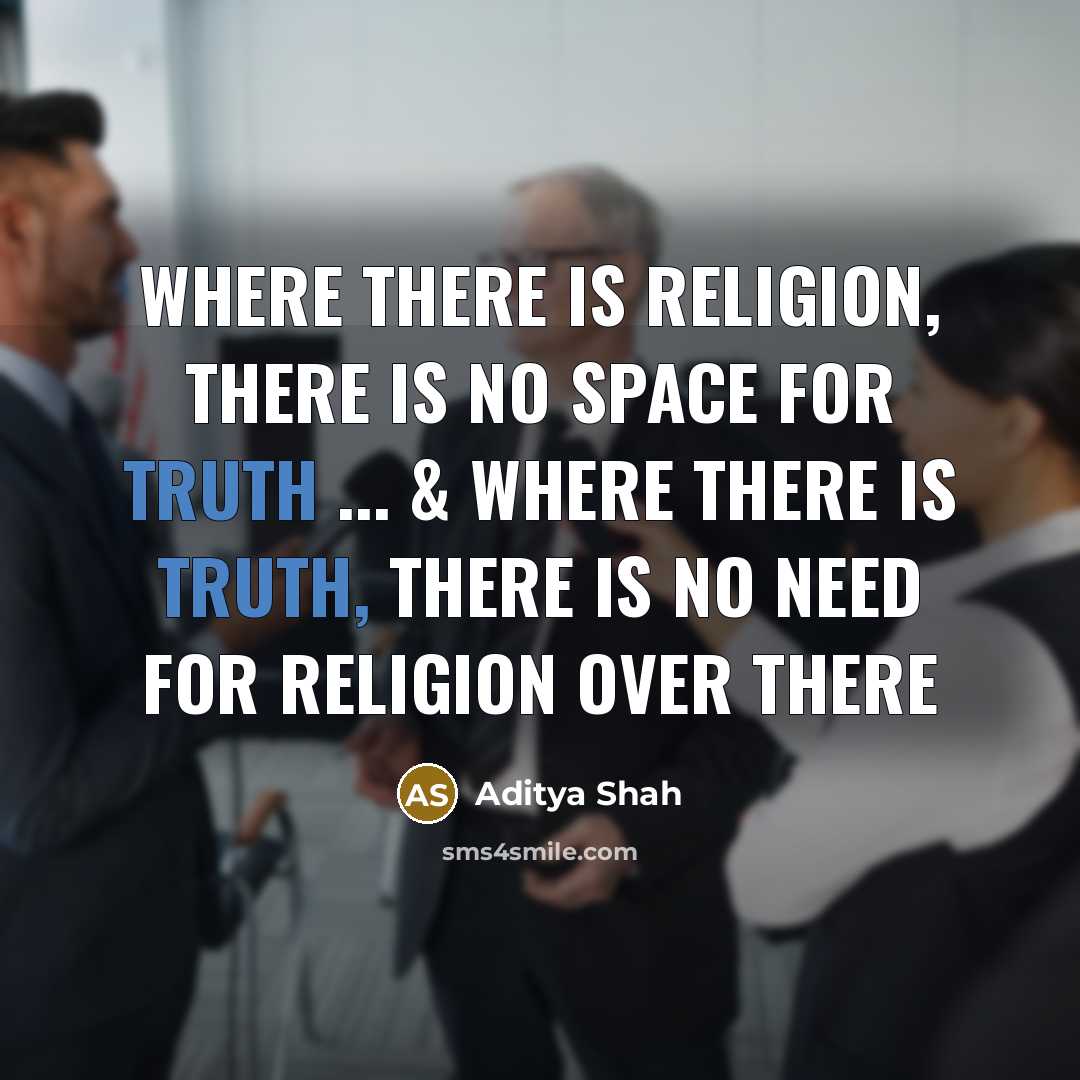 “Where there is religion, there is no space for truth…” quote by Aditya Shah