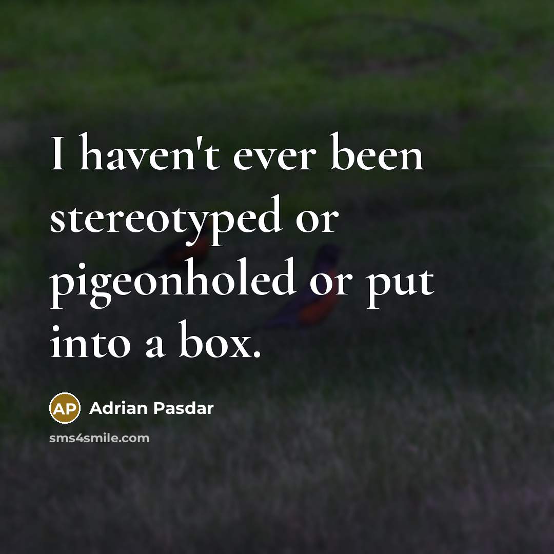 “I haven't ever been stereotyped or pigeonholed or put into…” quote by Adrian Pasdar