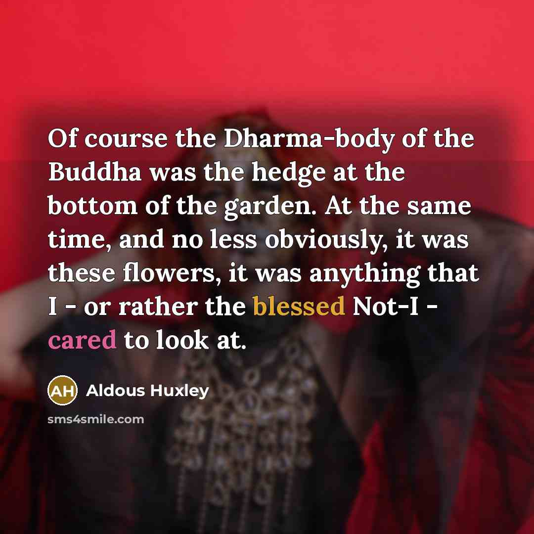 “Of course the Dharma-body of the Buddha was the hedge…” quote by Aldous Huxley