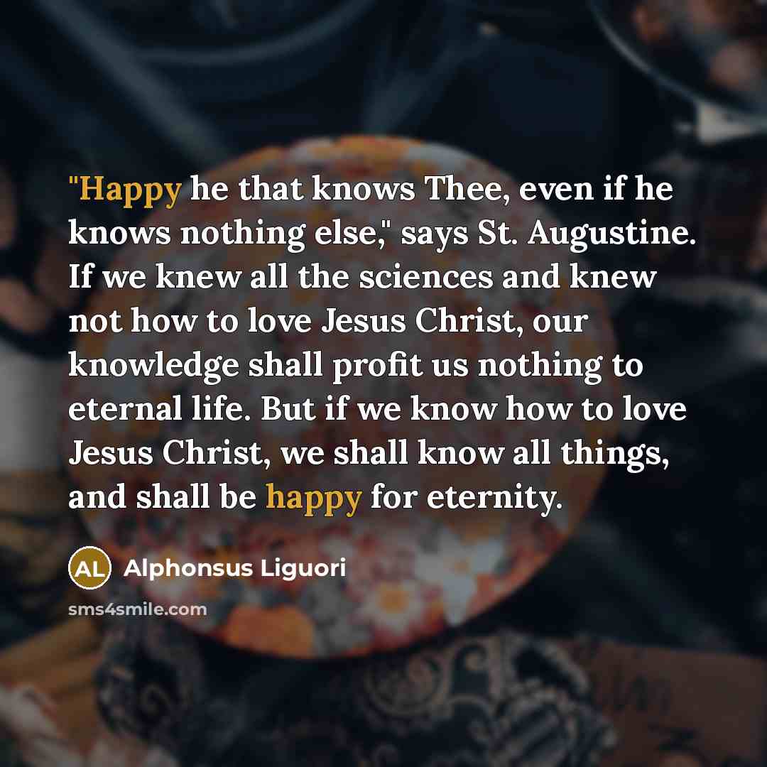 “"Happy he that knows Thee, even if he knows nothing…” quote by Alphonsus Liguori