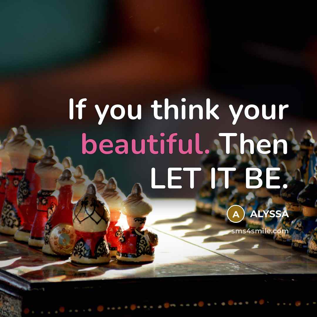 “If you think your beautiful. Then LET IT BE.…” quote by ALYSSA