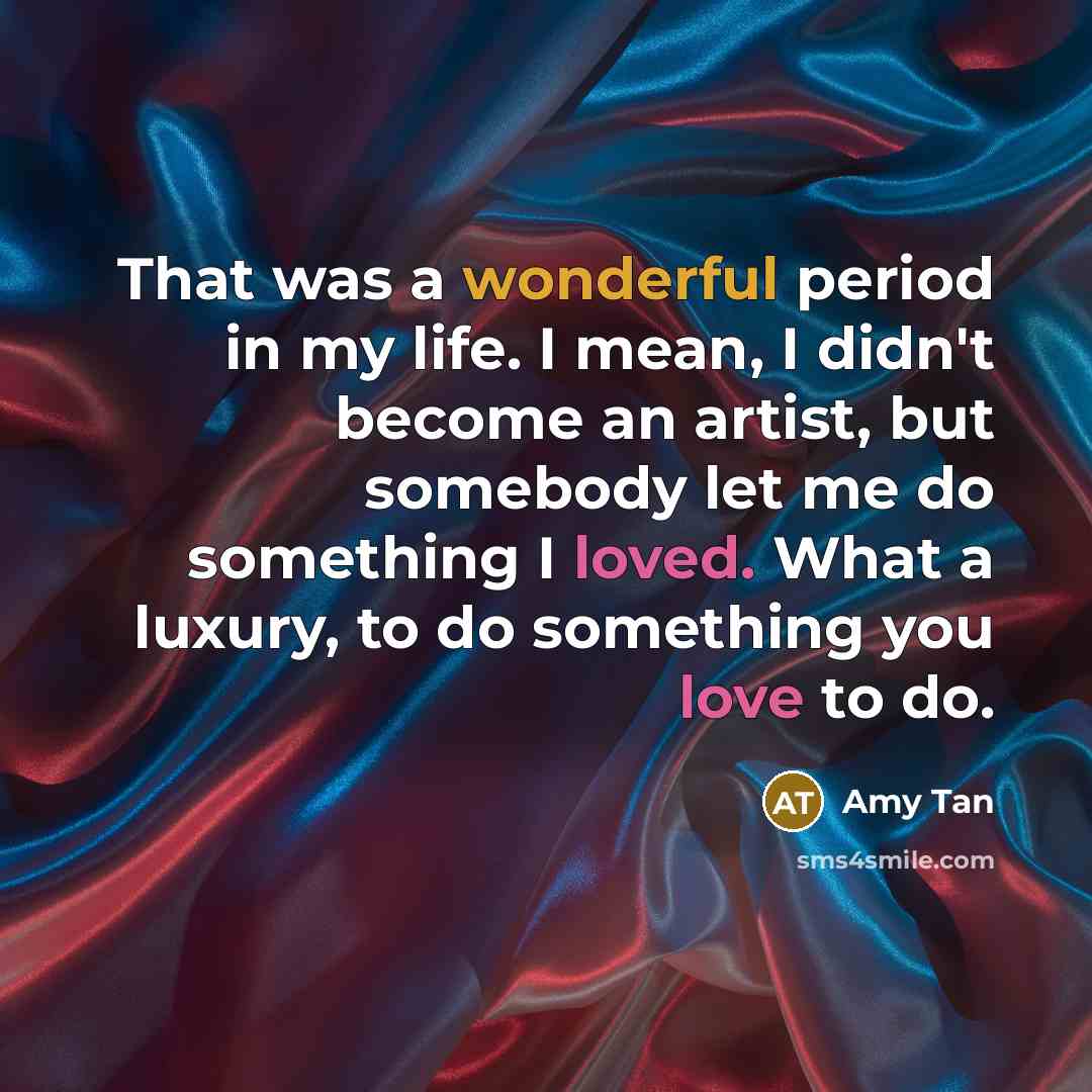 “That was a wonderful period in my life. I mean,…” quote by Amy Tan