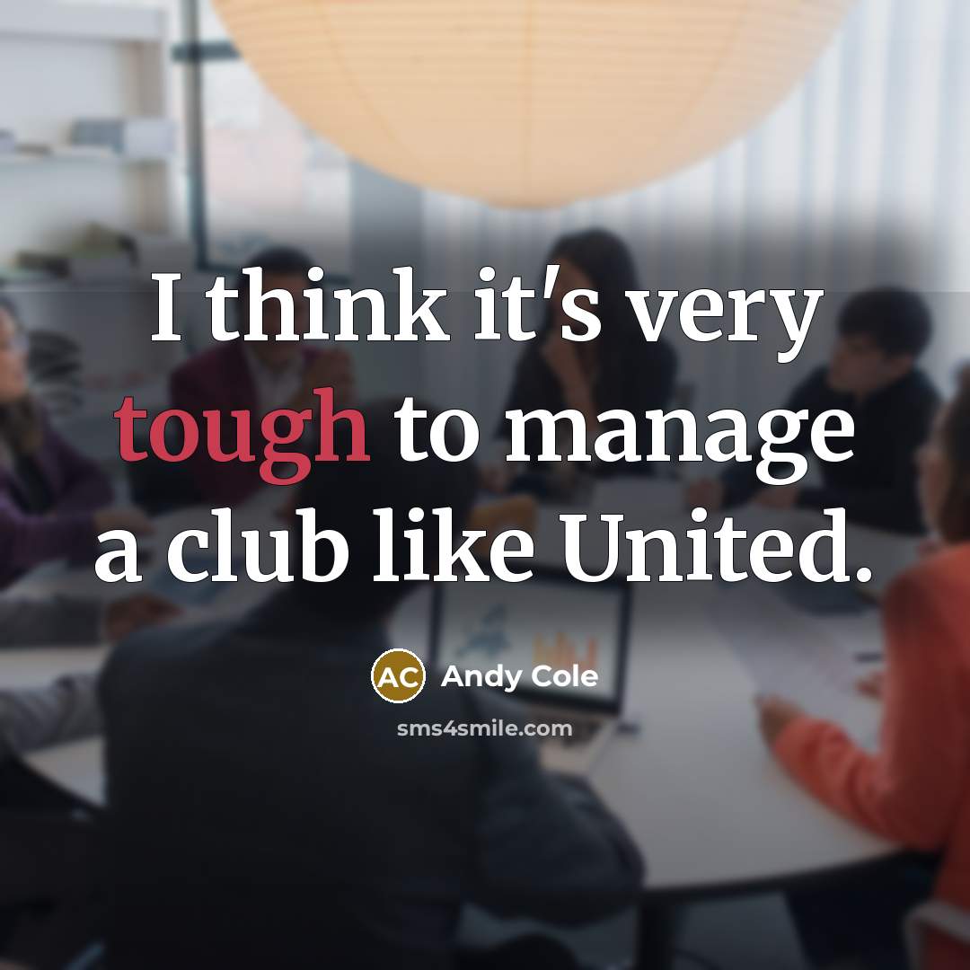 “I think it's very tough to manage a club like…” quote by Andy Cole