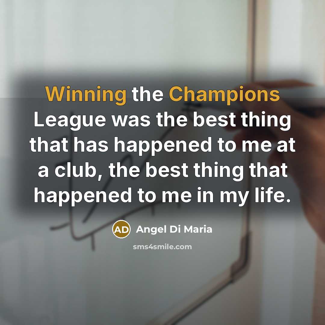 “Winning the Champions League was the best thing that has…” quote by Angel Di Maria