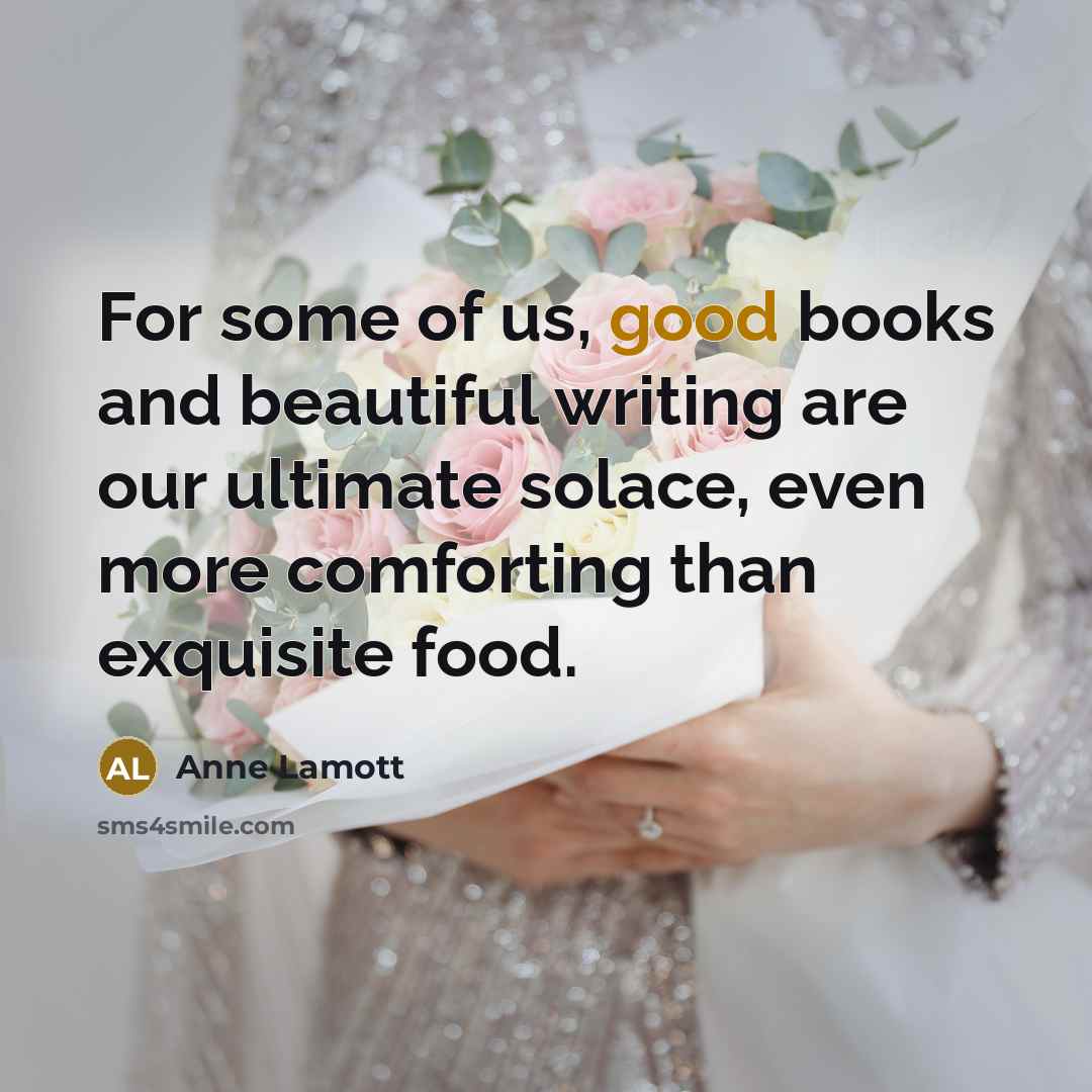 “For some of us, good books and beautiful writing are…” quote by Anne Lamott