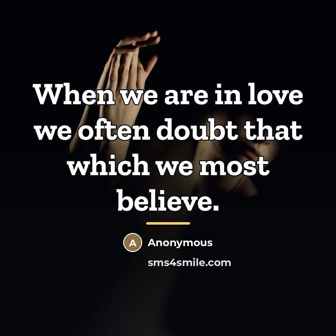 “When we are in love we often doubt that which…” quote by Anonymous