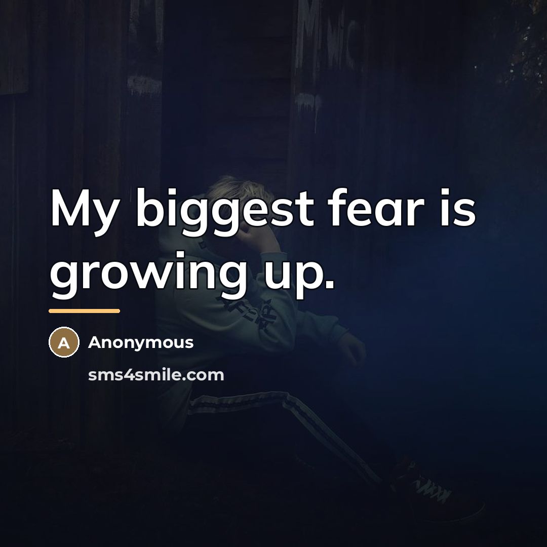 “My biggest fear is growing up.…” quote by Anonymous
