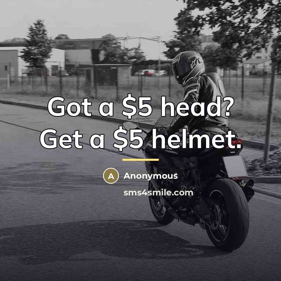 “Got a $5 head? Get a $5 helmet.…” quote by Anonymous