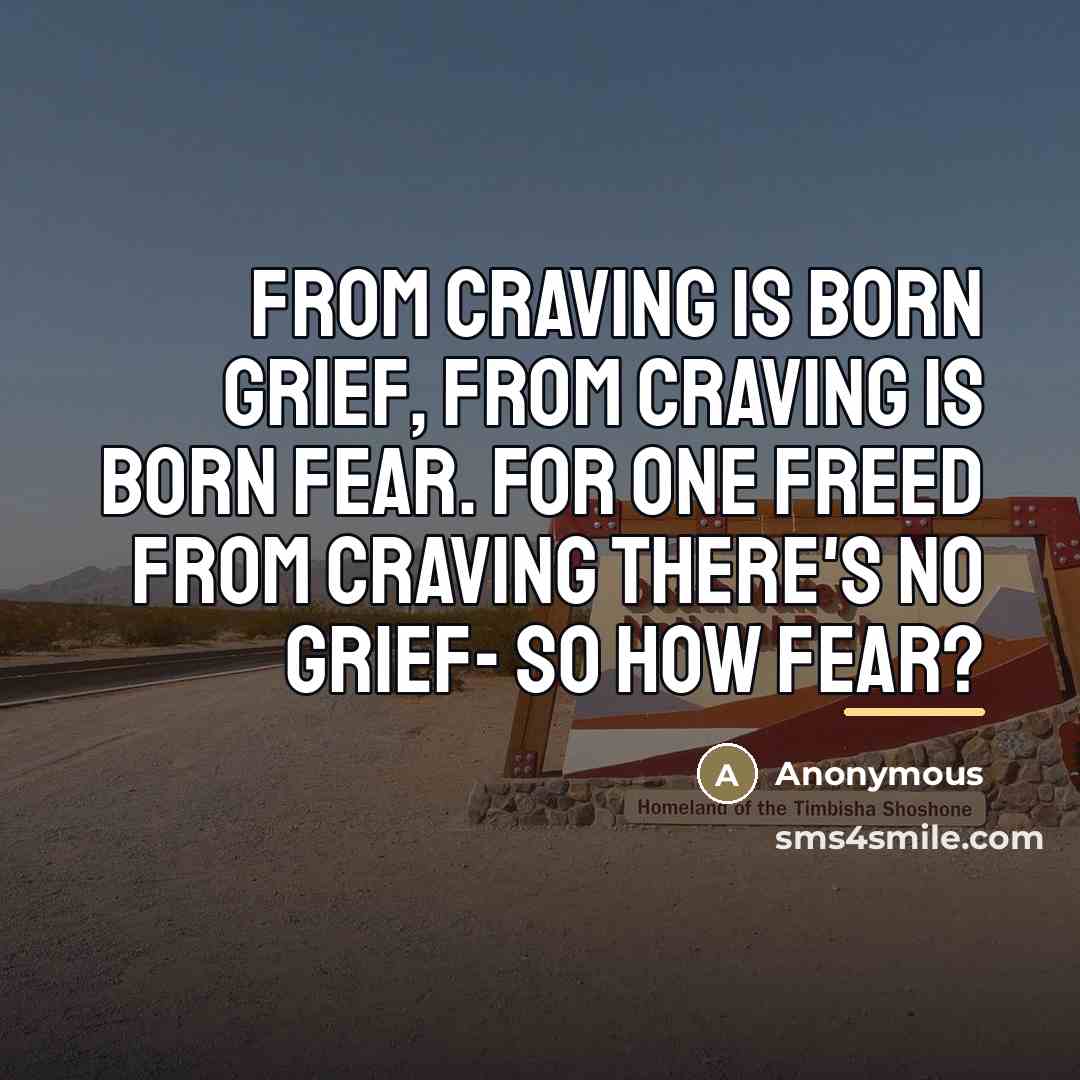 “From craving is born grief, from craving is born fear.…” quote by Anonymous