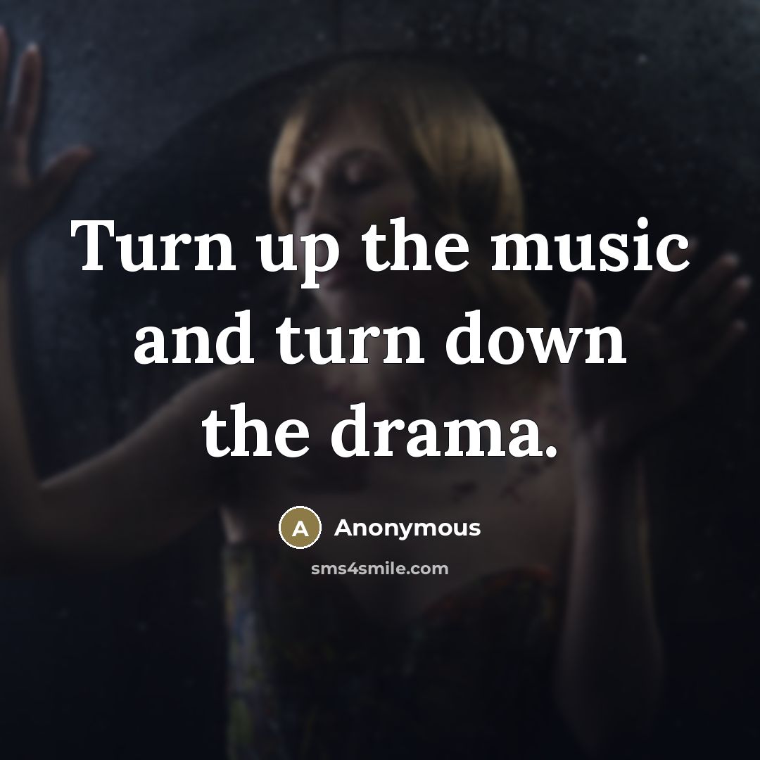 “Turn up the music and turn down the drama.…” quote by Anonymous