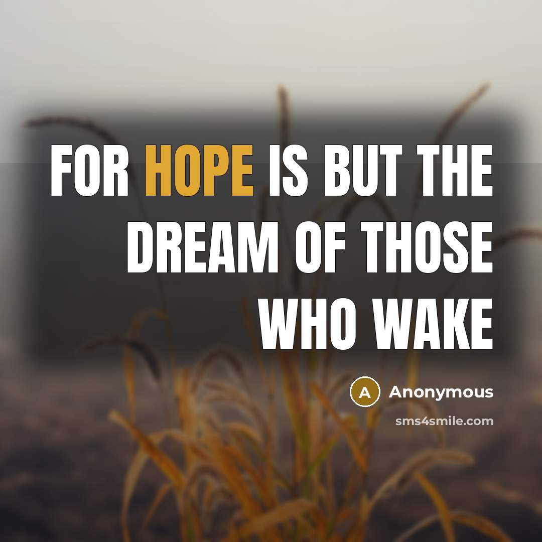 “For hope is but the dream of those who wake…” quote by Anonymous