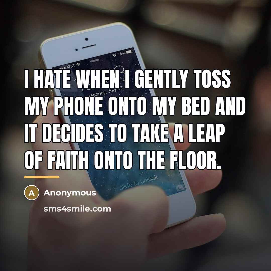 “I hate when I gently toss my phone onto my…” quote by Anonymous