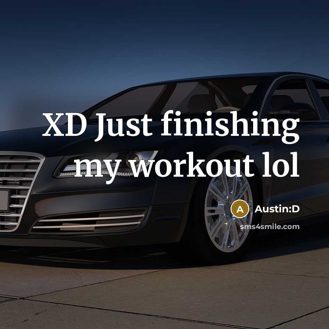 “XD Just finishing my workout lol…” quote by Austin:D