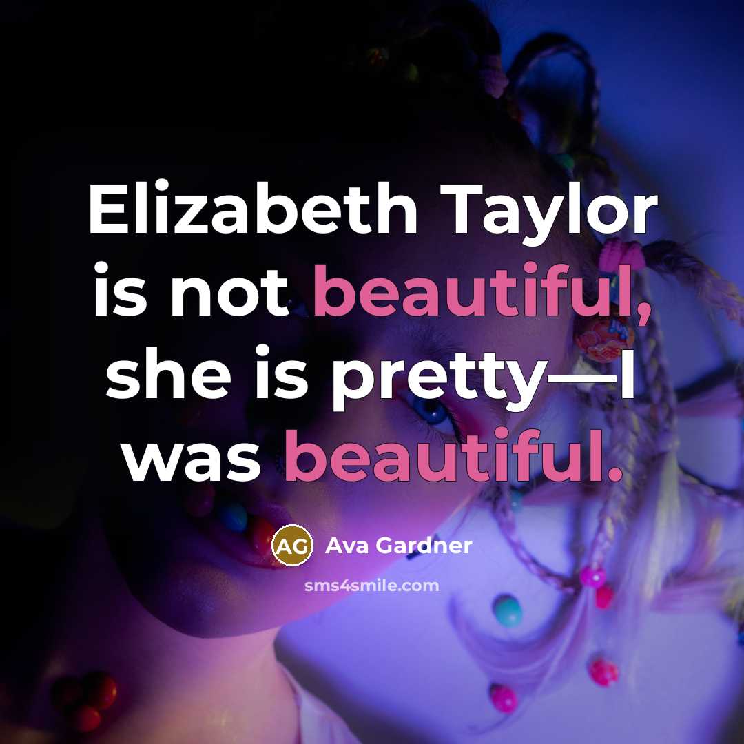 “Elizabeth Taylor is not beautiful, she is pretty—I was beautiful.…” quote by Ava Gardner