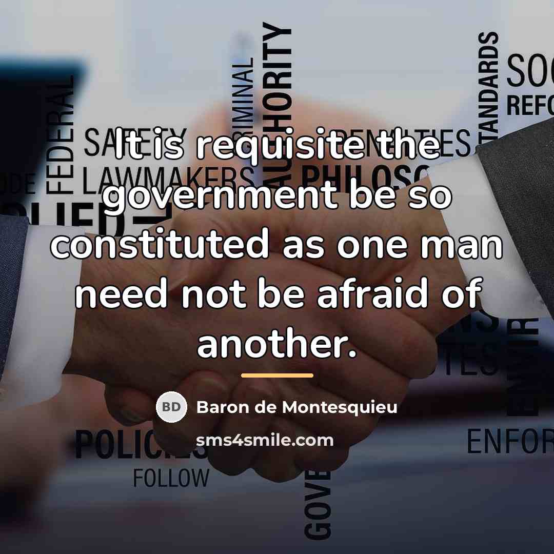 “It is requisite the government be so constituted as one…” quote by Baron de Montesquieu