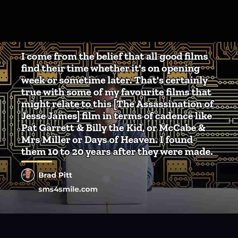 “I come from the belief that all good films find…” quote by Brad Pitt