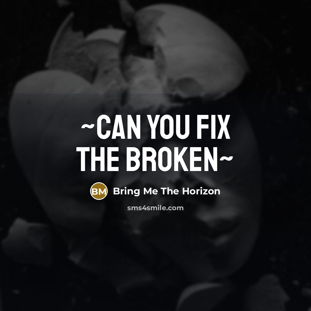 “~can you fix the broken~…” quote by Bring Me The Horizon