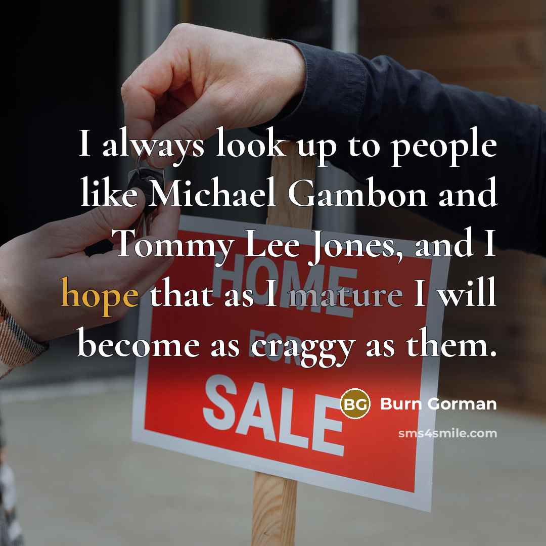 “I always look up to people like Michael Gambon and…” quote by Burn Gorman