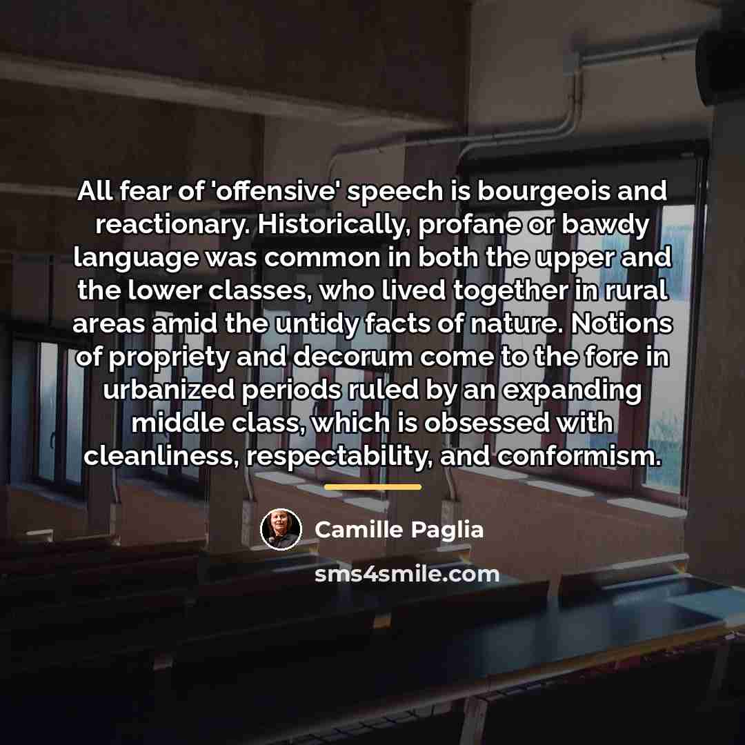 “All fear of 'offensive' speech is bourgeois and reactionary. Historically,…” quote by Camille Paglia