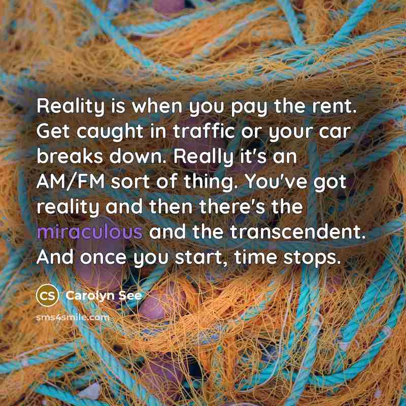 “Reality is when you pay the rent. Get caught in…” quote by Carolyn See