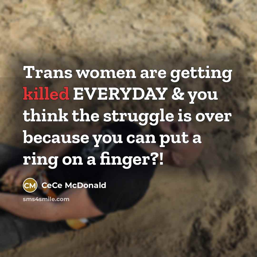 “Trans women are getting killed EVERYDAY & you think the…” quote by CeCe McDonald