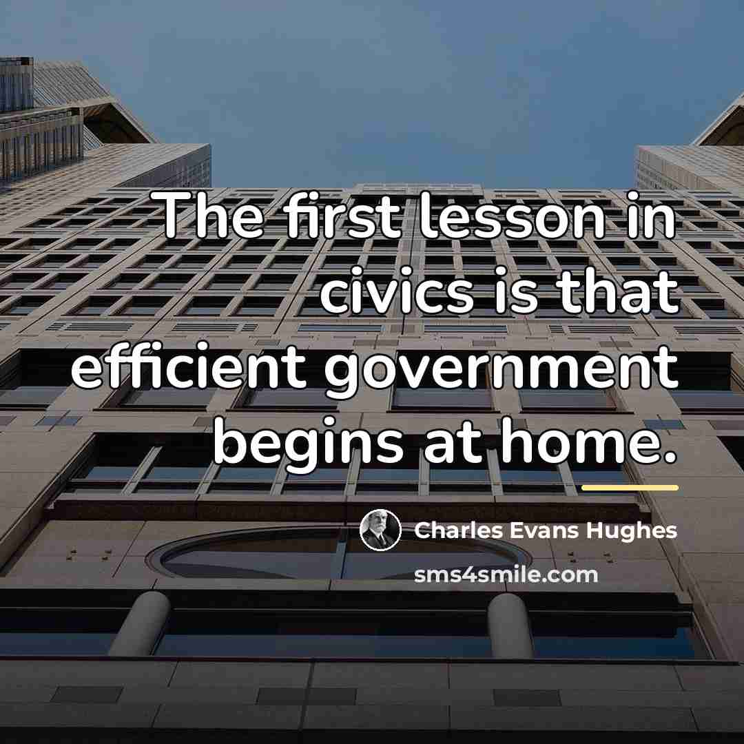 “The first lesson in civics is that efficient government begins…” quote by Charles Evans Hughes