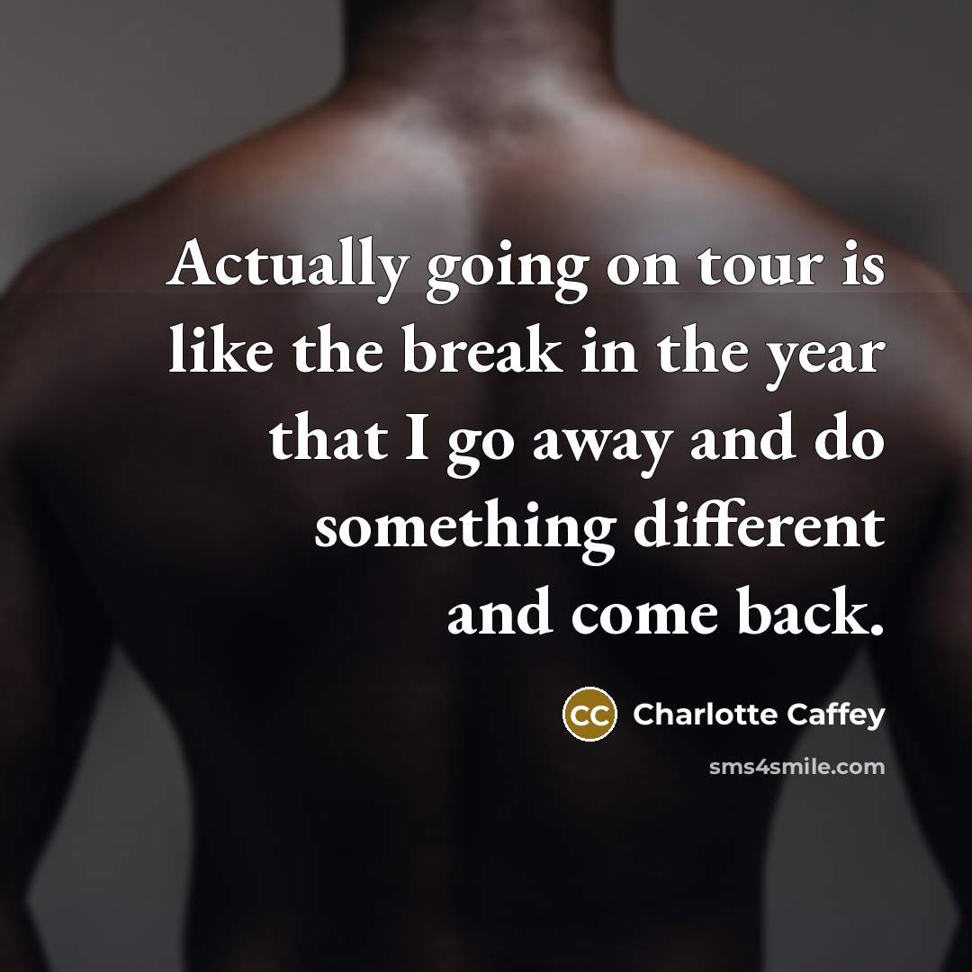 “Actually going on tour is like the break in the…” quote by Charlotte Caffey