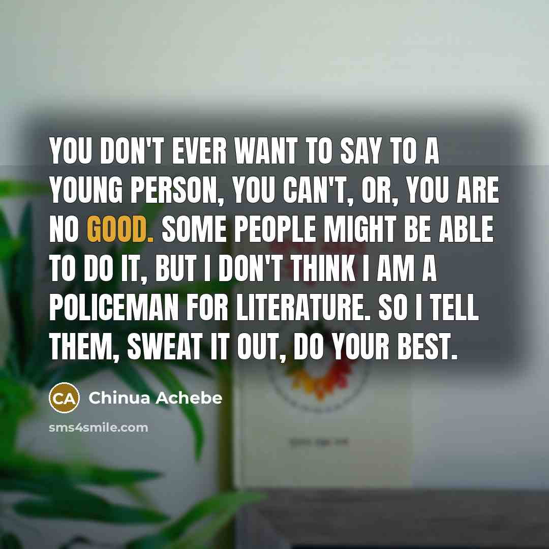“You don't ever want to say to a young person,…” quote by Chinua Achebe