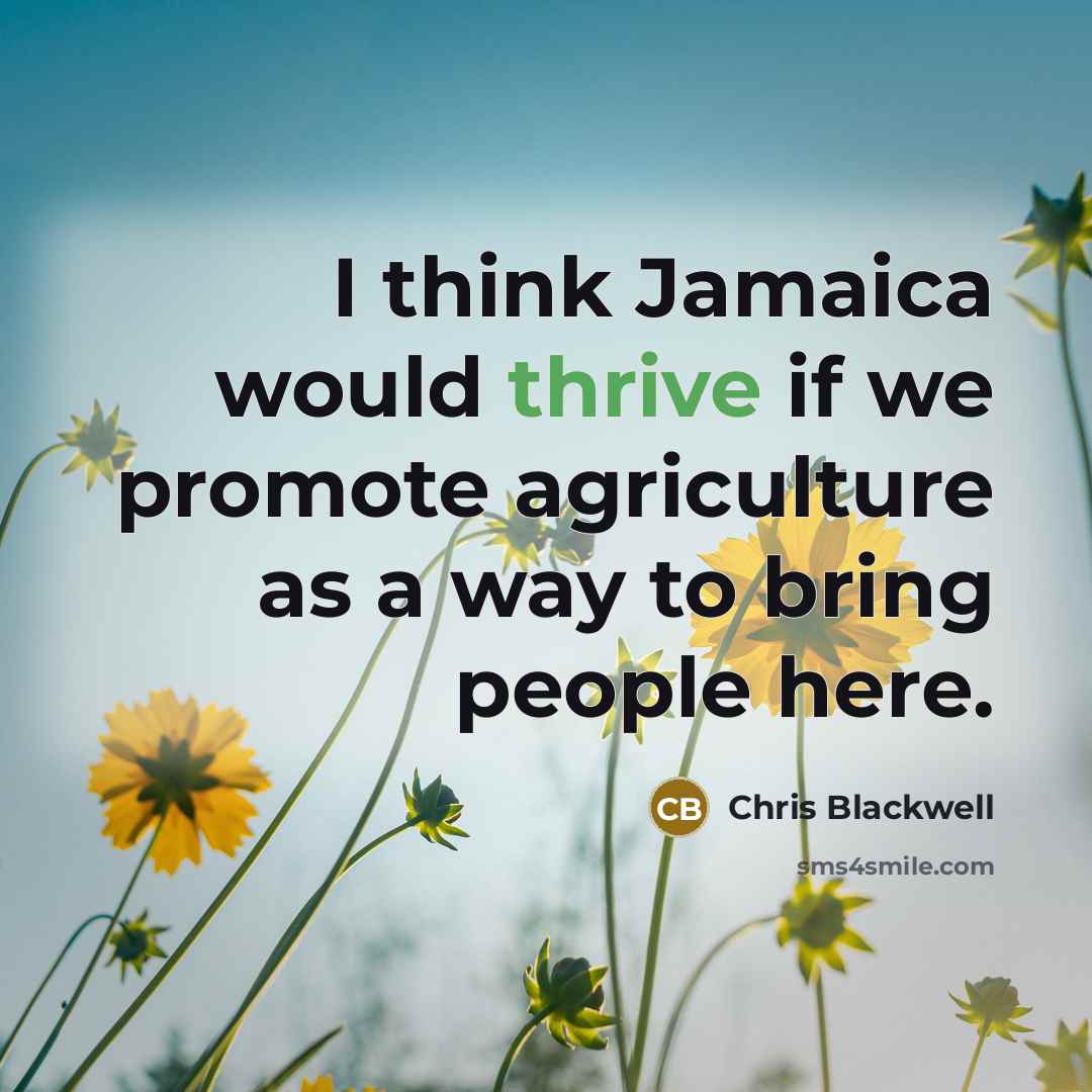 “I think Jamaica would thrive if we promote agriculture as…” quote by Chris Blackwell