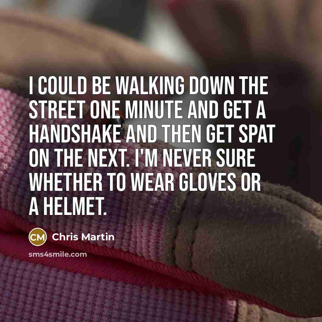 “I could be walking down the street one minute and…” quote by Chris Martin