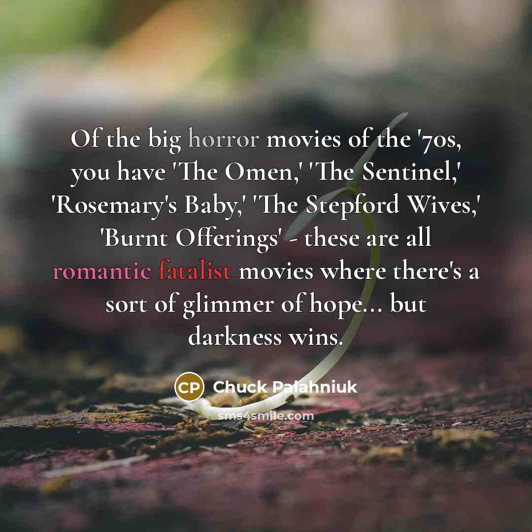 “Of the big horror movies of the '70s, you have…” quote by Chuck Palahniuk