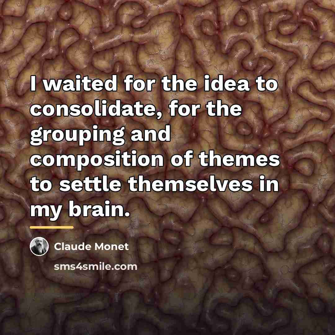 “I waited for the idea to consolidate, for the grouping…” quote by Claude Monet