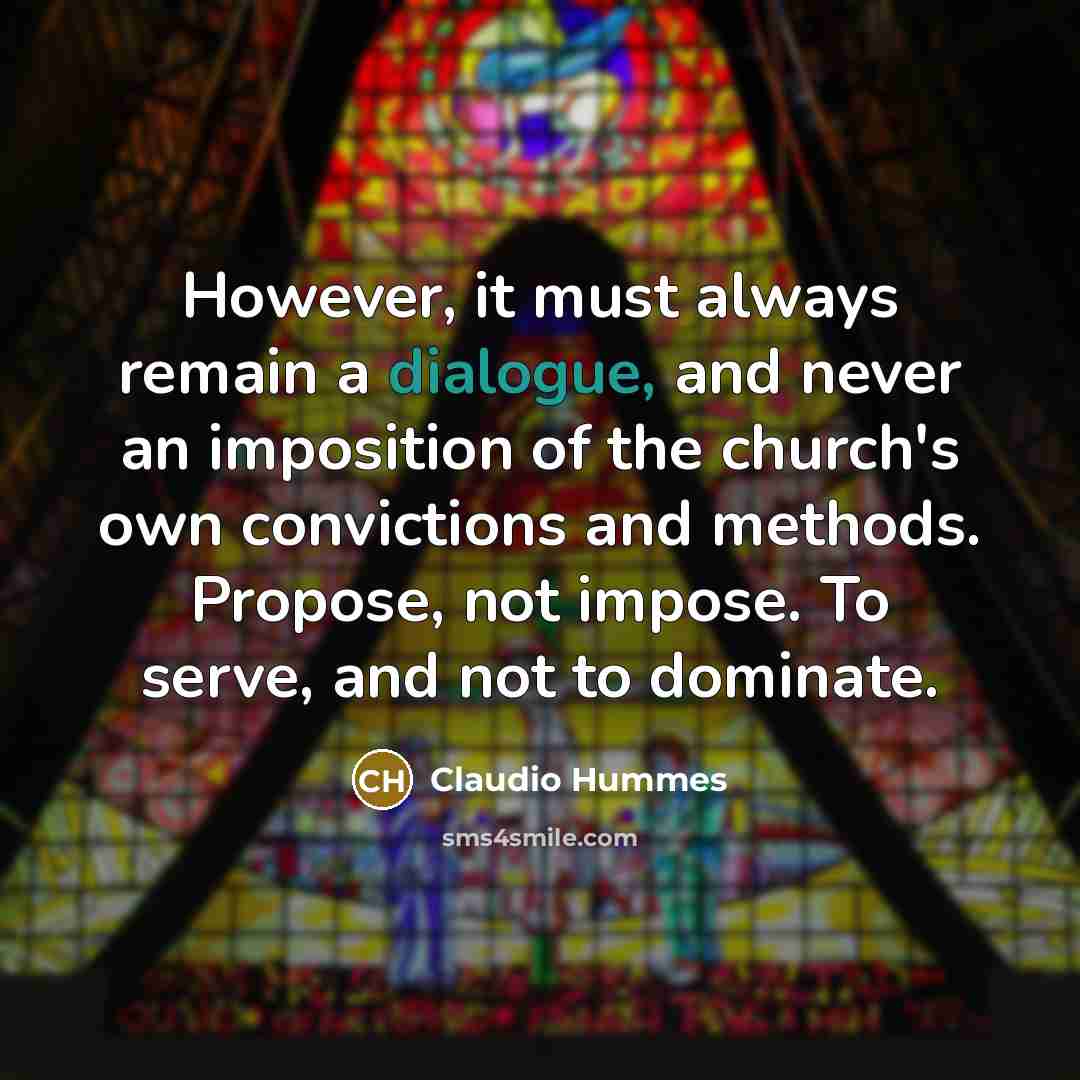 “However, it must always remain a dialogue, and never an…” quote by Claudio Hummes