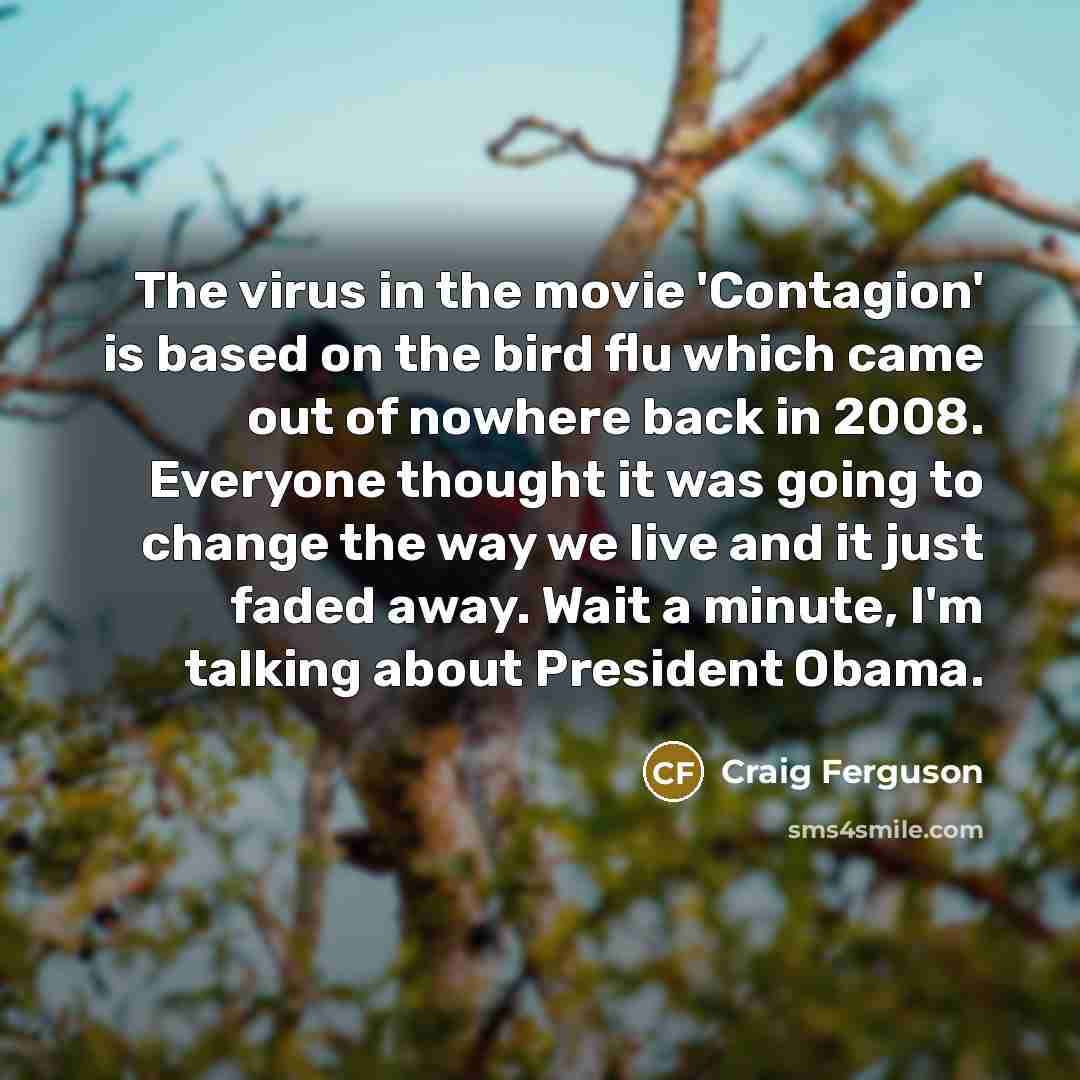“The virus in the movie 'Contagion' is based on the…” quote by Craig Ferguson