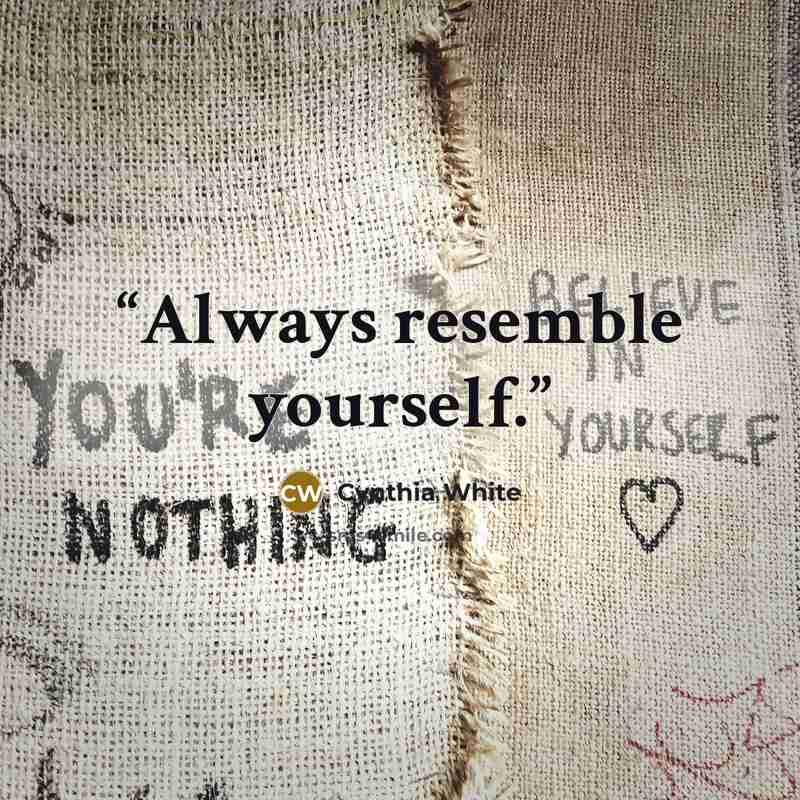 “Always resemble yourself.” quote by Cynthia White