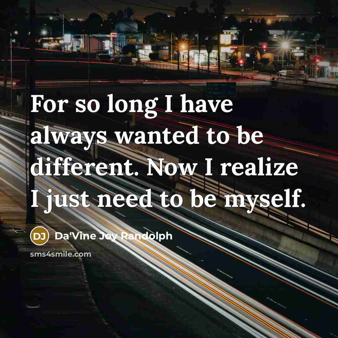 “For so long I have always wanted to be different.…” quote by Da'Vine Joy Randolph